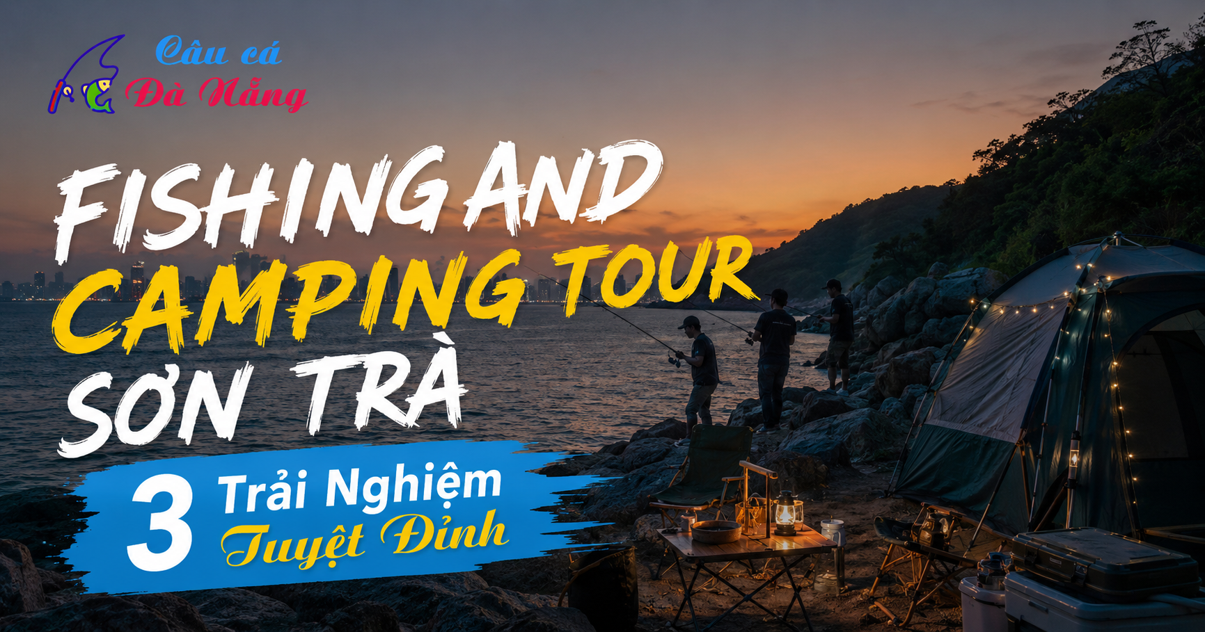 Fishing And Camping Tour Son Tra: 3 Trải Nghiệm Tuyệt Đỉnh