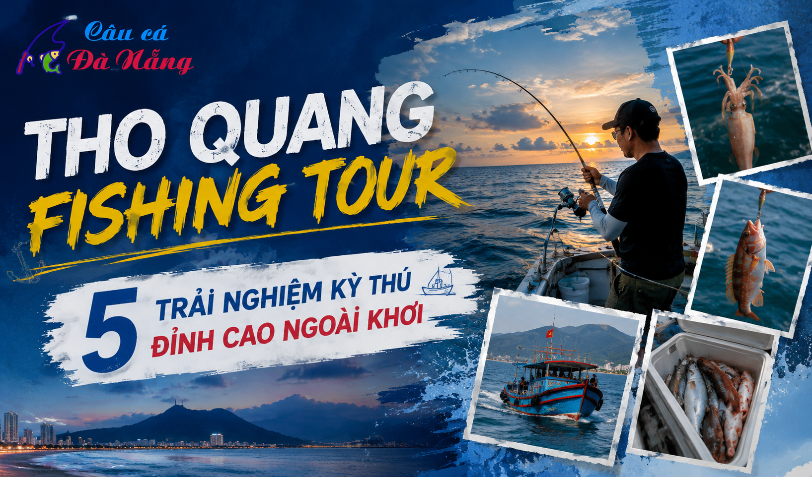 Tho Quang Fishing Tour: 5 Trải Nghiệm Kỳ Thú Đỉnh Cao Ngoài Khơi