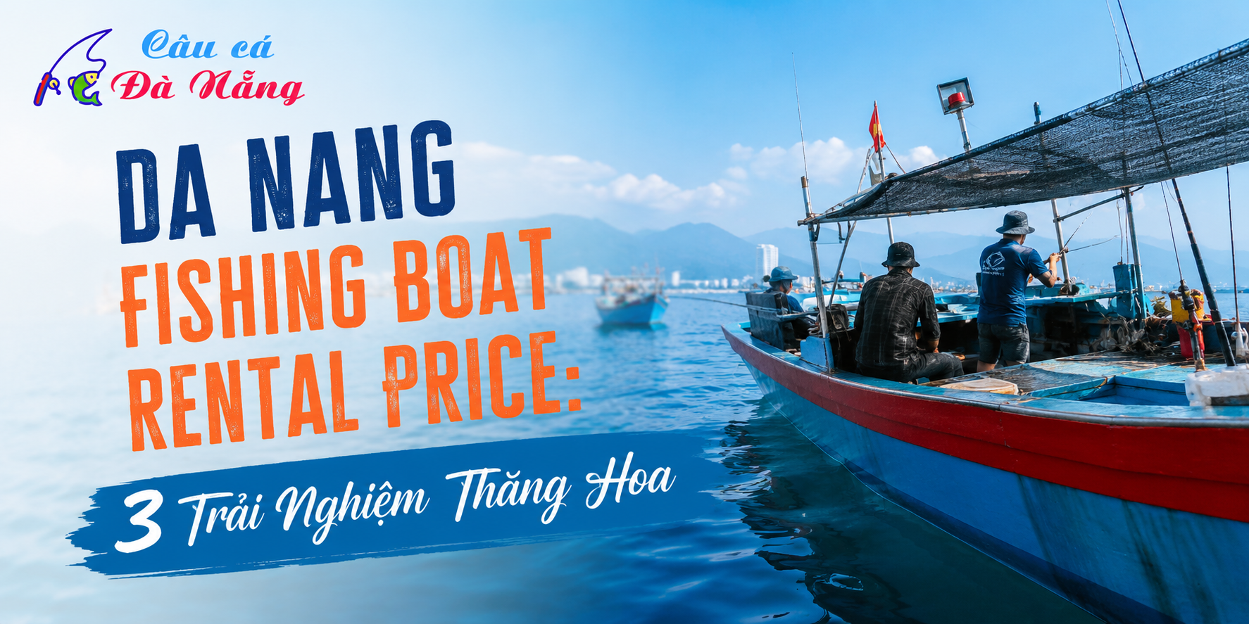 Da Nang Fishing Boat Rental Price: 3 Trải Nghiệm Thăng Hoa