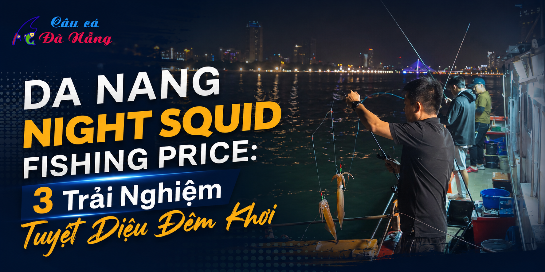 Da Nang Night Squid Fishing Price: 3 Trải Nghiệm Tuyệt Diệu Đêm Khơi