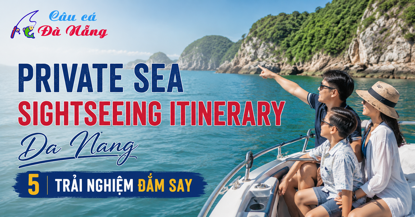 Private Sea Sightseeing Itinerary: 5 Trải Nghiệm Đắm Say
